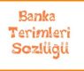 Bankacılık Terimleri (Bankacılık Sözlüğü)