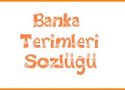 Bankacılık Terimleri (Bankacılık Sözlüğü)